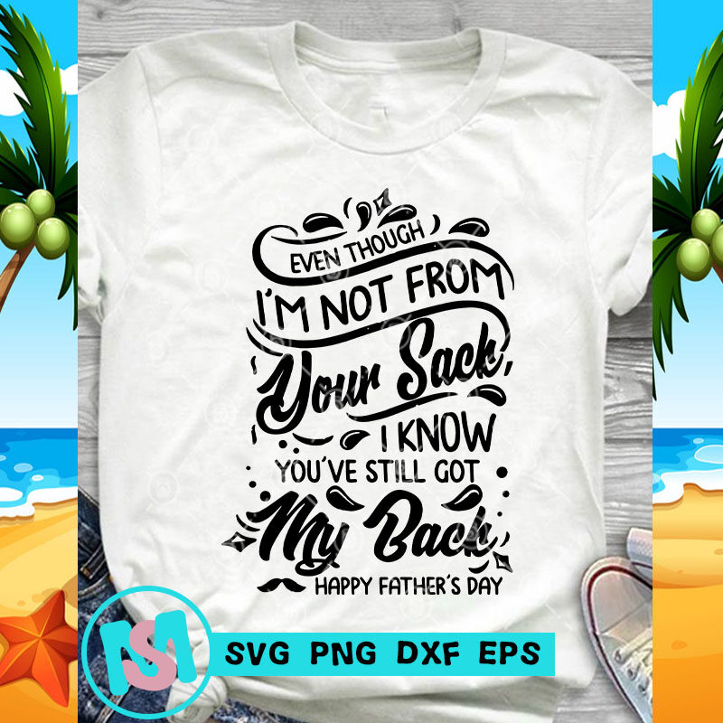 Even Though I'm Not From Your Sack I Know You've Still Got My Back SVG, Funny SVG, Quote SVG buy t shirt design for commercial