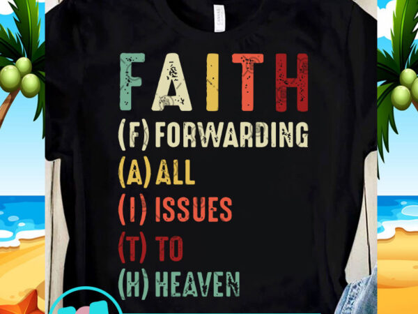 Faith forwarding all issues to heaven svg, funny svg, quote svg t-shirt design png