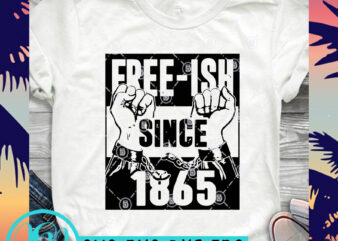 Free-Ish Since 1865 SVG, George Floyd SVG, Black Lives Matter SVG t-shirt design for sale