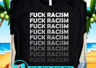 Fuck Racism SVG, Racism SVG, Black Lives Matter SVG, Quote SVG buy t shirt design