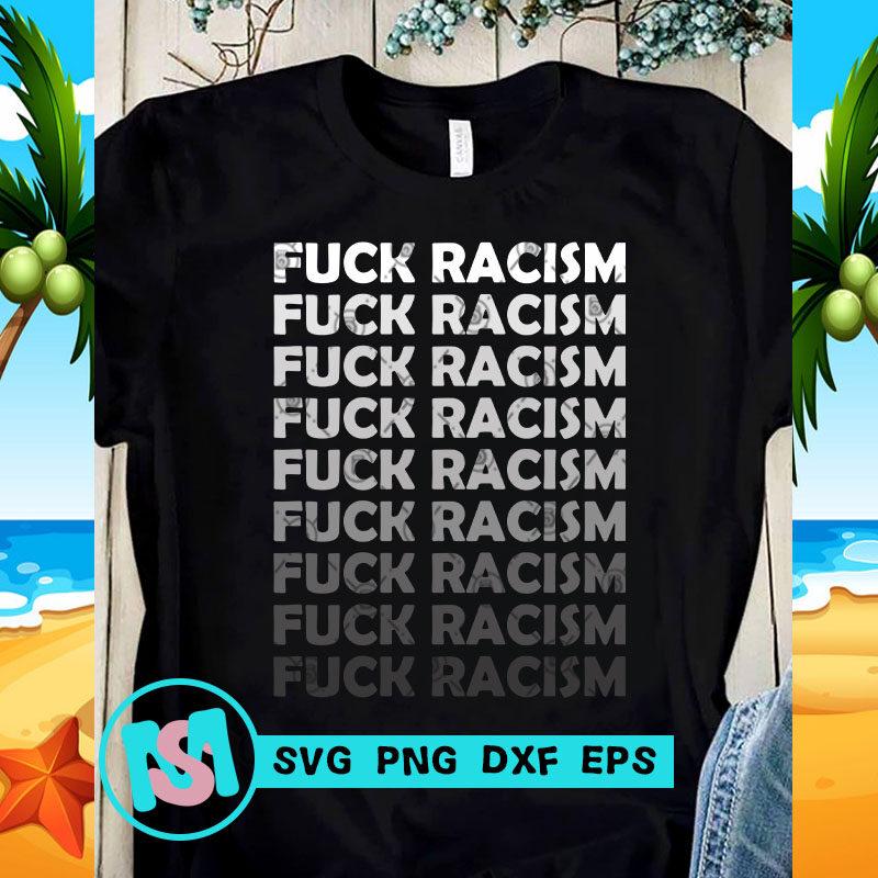 Fuck Racism SVG, Racism SVG, Black Lives Matter SVG, Quote SVG