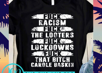 Fuck Racism Fuck Looters Fuck Lockdowns Fuck That Bitch Carole Baskin SVG, Tiger King SVG, Funny SVG print ready t shirt design