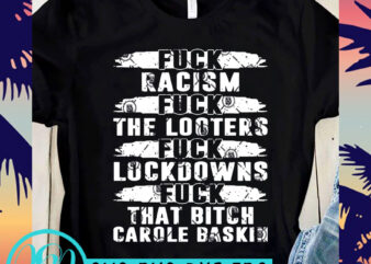 Fuck Racism Fuck Looters Fuck Lockdowns Fuck That Bitch Carole Baskin SVG, Tiger King SVG, Funny SVG print ready t shirt design