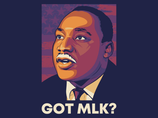 Got mlk? design for t shirt