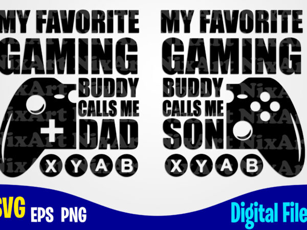 Father and son, dad, dad svg, father, gamer, funny fathers day design svg eps, png files for cutting machines and print t shirt designs for