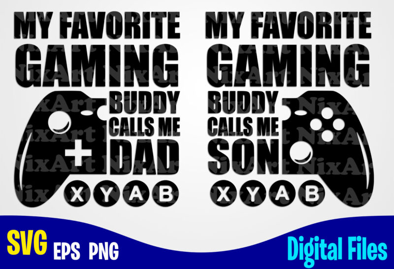 Father and Son, Dad, Dad svg, Father, Gamer, Funny Fathers day design svg eps, png files for cutting machines and print t shirt designs for