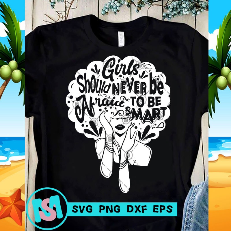 Download Girls Should Never Be Afraid To Be Smart SVG, Girl SVG ...