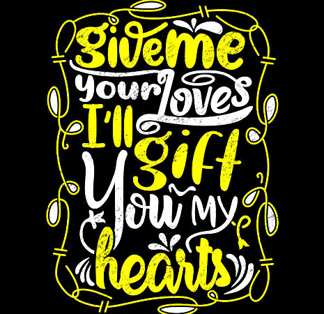Give me your loves, i’ll gift you my heart quotes design vector graphic t-shirt design
