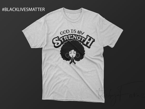 God is my strength | afro girl face | praying | black lives matter graphic t-shirt design