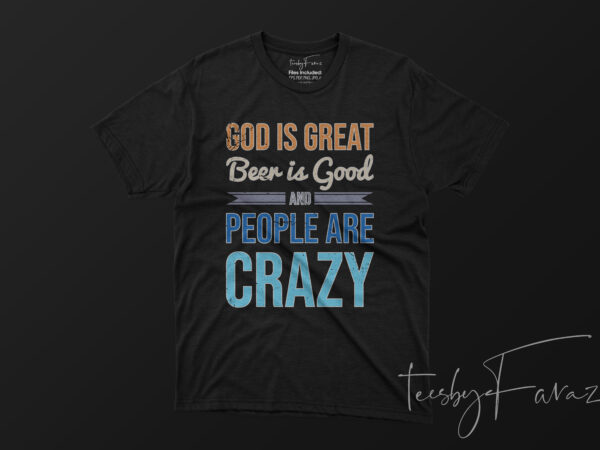 God is great, beer is good, people are crazy t shirt design template
