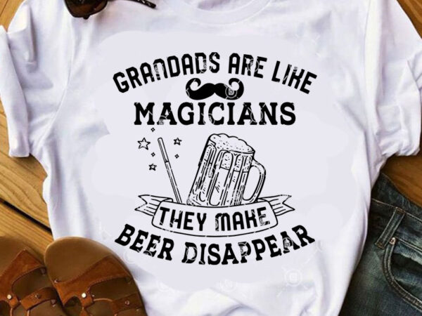 Grandads are like magicians they make beer disappear svg, dad 2020 svg, funny svg, quote svg, beer svg t-shirt design for commercial use