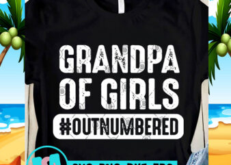 Grandpa Of Girls Outnumbered SVG, Family SVG, Funny SVG, Quote SVG graphic t-shirt design