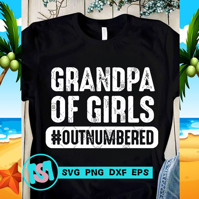 Grandpa Of Girls Outnumbered SVG, Family SVG, Funny SVG, Quote SVG