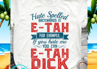 Hate Spelled Backwards Is E-Tah For Example SVG, Funny SVG, Quote SVG t shirt design for purchase