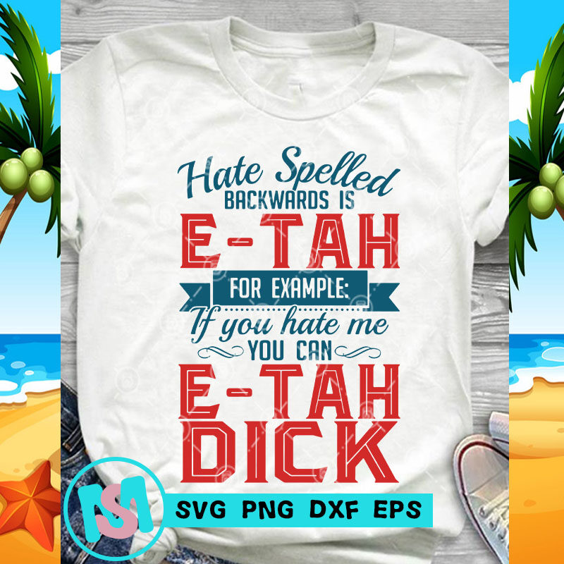 Hate Spelled Backwards Is E-Tah For Example SVG, Funny SVG, Quote SVG