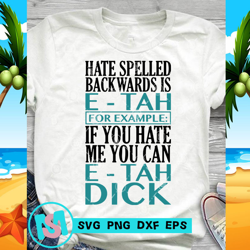 Hate Spelled Backwards Is E- Tah For Example SVG, Funny SVG, Quote SVG