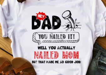 Hey Dad You Nailed It Well You Actually Nailed Mom But That Made Me, So Good Job SVG, Funny SVG, Quote SVG t shirt design
