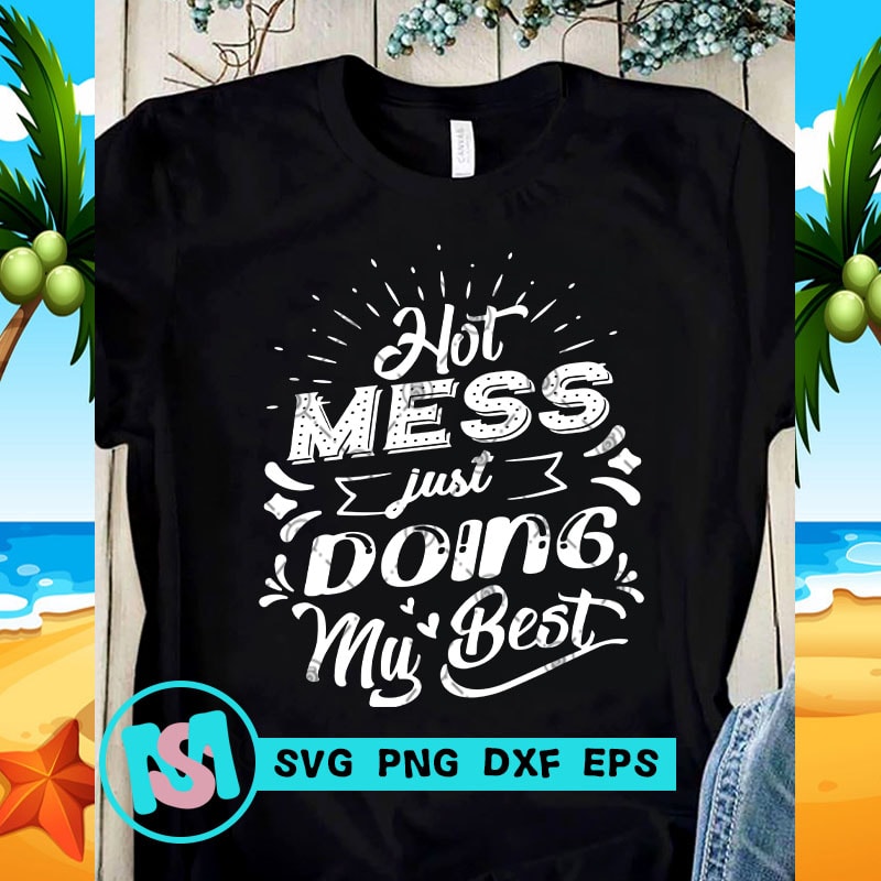 Download Hot Mess Just Doing My Best SVG, Funny SVG, Quote SVG t ...