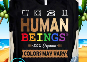 Human Beings 100 Organic Colors May Vary SVG, Funny SVG, Quote SVG, Black Lives Matter SVG design for t shirt