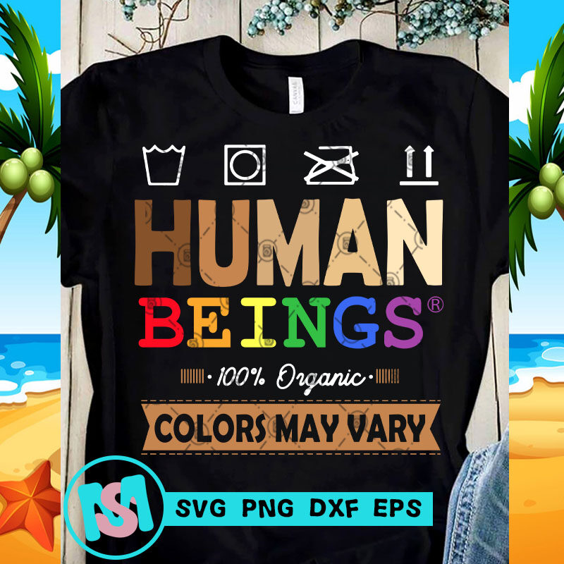 Human Beings 100 Organic Colors May Vary SVG, Funny SVG, Quote SVG, Black Lives Matter SVG