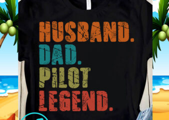 Husband Dad Pilot Legend SVG, Father’s Day SVG, Pilot SVG print ready t shirt design