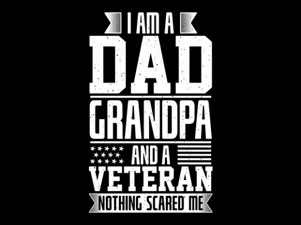 I am a dad grandpa and a veteran commercial use t-shirt design