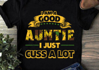 I Am Good Auntie I Just Cuss A Lot SVG, Sunflower SVG, Hippie SVG, Funny SVG, Quote SVG graphic t-shirt design