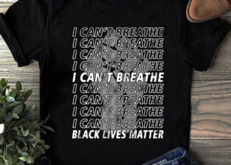 I Can’t Breathe Black Lives Matter Fist SVG, Funny SVG, Quote SVG, Trending SVG t shirt design for download