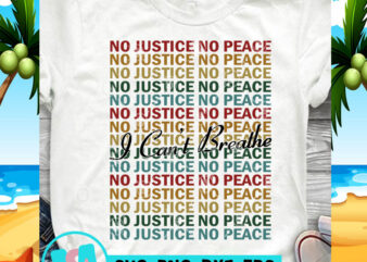 I Can’t Breathe No Justice No Peace SVG, Black Lives Matter SVG, Racism SVG, George Floyd SVG graphic t-shirt design