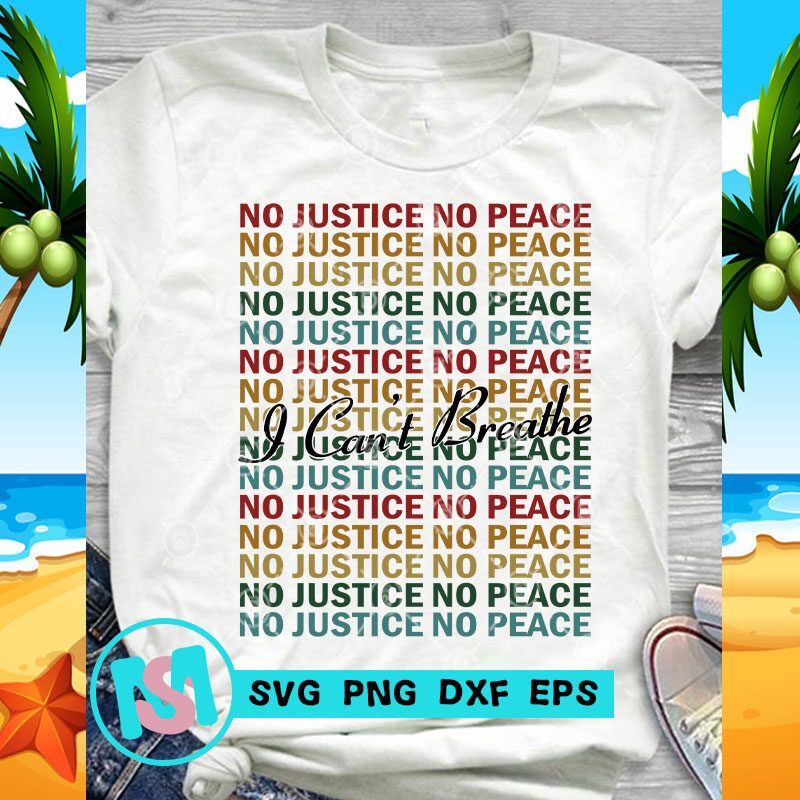 I Can't Breathe No Justice No Peace SVG, Black Lives Matter SVG, Racism SVG, George Floyd SVG