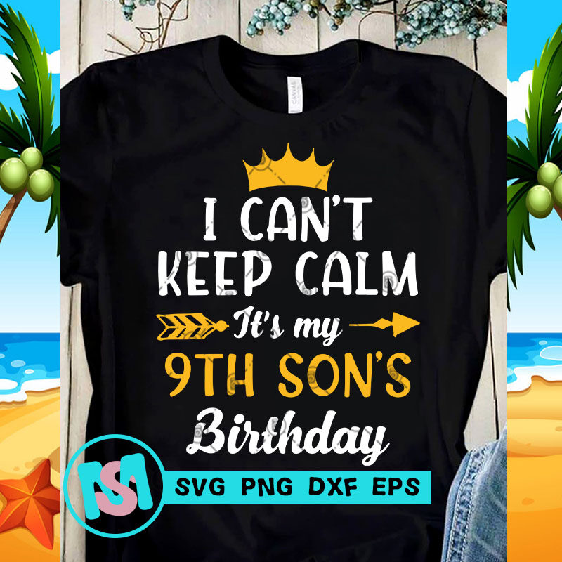 I Can't Keep Calm It's My 9th Son's Birthday SVG, Birthday SVG, Funny SVG, Quote SVG
