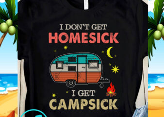 I Don’t Get Homesick I Get Campsick SVG, Camping SVG, Funny SVG, Holiday SVG buy t shirt design for commercial use