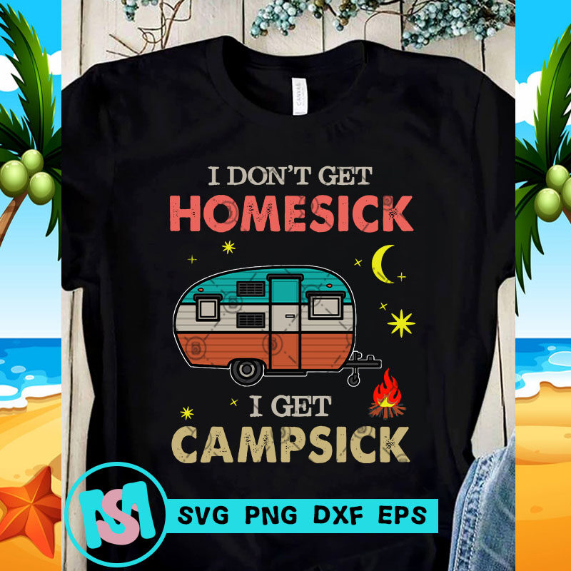 I Don't Get Homesick I Get Campsick SVG, Camping SVG, Funny SVG, Holiday SVG