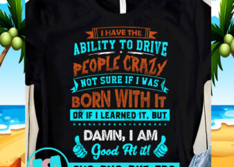 I Have The Ability To Drive People Crazy SVG, Funny SVG, Quote SVG print ready t shirt design