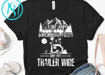 I Like My Bologna Fried And My Trailer Wide SVG, Camping SVG, Van SVG t shirt design for purchase