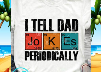 I Tell Dad Jokes Periodically SVG, funny SVG, Quote SVG design for t shirt