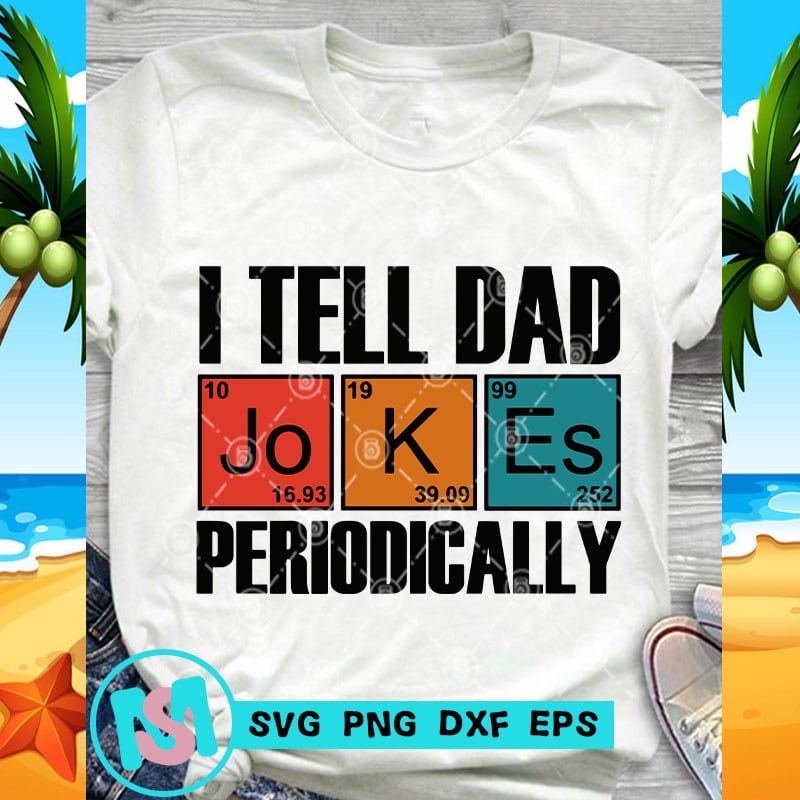 Download I Tell Dad Jokes Periodically SVG, funny SVG, Quote SVG design for t shirt - Buy t-shirt designs