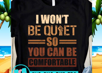 I Won’t Be Quiet So You Can Be Comfortable SVG, Funny SVG, Quote SVG graphic t-shirt design