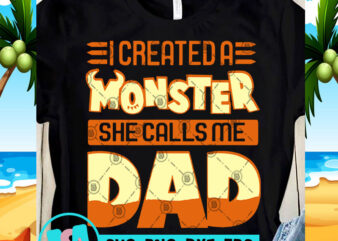 Icreated a Monster She Calls Me Dad SVG, Funny SVG, Quote SVG t-shirt design for commercial use