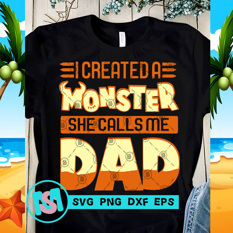 Icreated a Monster She Calls Me Dad SVG, Funny SVG, Quote SVG