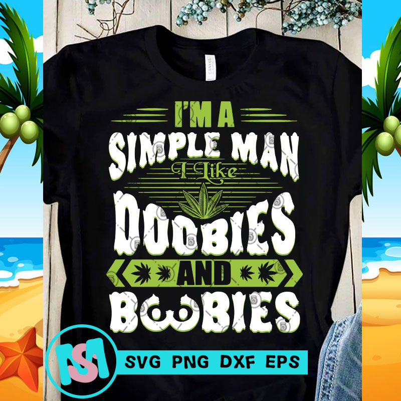 I'm A Simple Man I Like Doobies And Boobies SVG, 420 SVG, Cannabis SVG, Funny SVG, Chill SVG