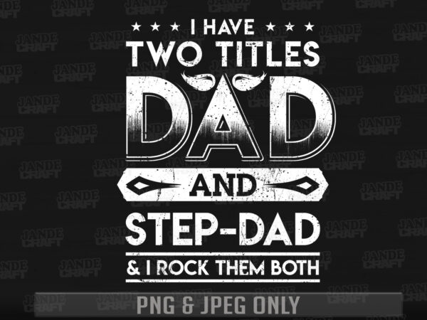 Dad & step dad title – commercial use t-shirt design