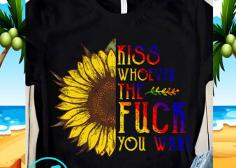 Kiss Whoever The Fuck You Want SVG, Sunflower SVG, Quote SVG t shirt design to buy