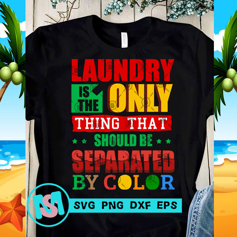 Download Laundry Is The Only Thing That Should Be Separated By Color SVG, Funny SVG, Quote SVG print ...