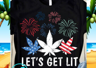 Let’s Get Lit SVG, America SVG, Funny SVG, Quote SVG t shirt design template