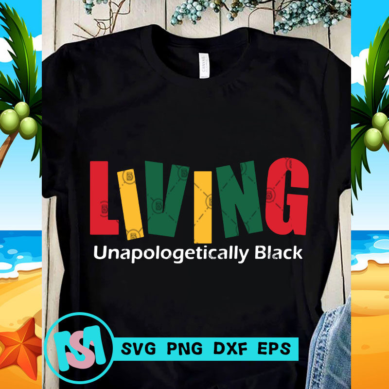 Living Unapologetically Black SVG, Black Lives Matter SVG, Quote SVG
