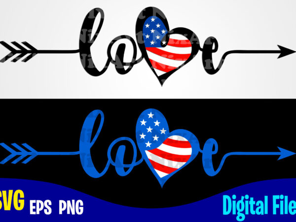 Love, usa svg, 4th of july svg, usa flag, stars and stripes, patriotic, america, independence day design svg eps, png files for cutting machines and