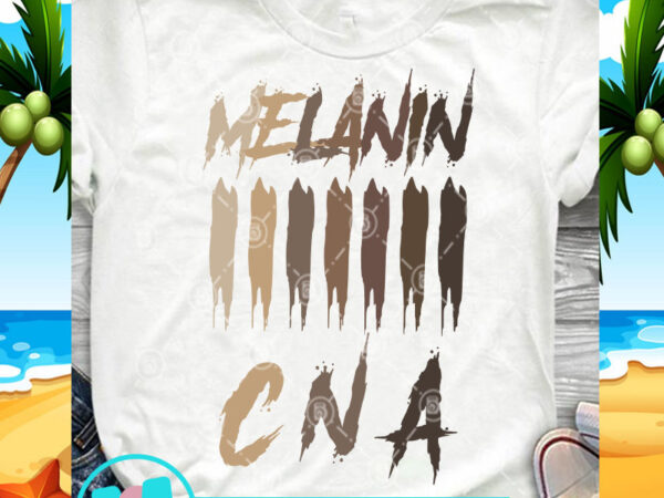 Melanin cna svg, black lives matter svg, racism svg shirt design png