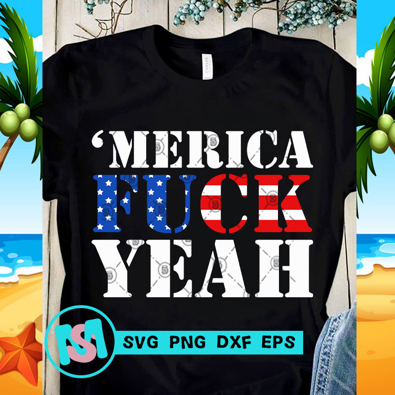 Merica Fuck Yeah Svg America Svg Funny Svg Quote Svg Buy T Shirt Design Artwork Buy T Shirt 