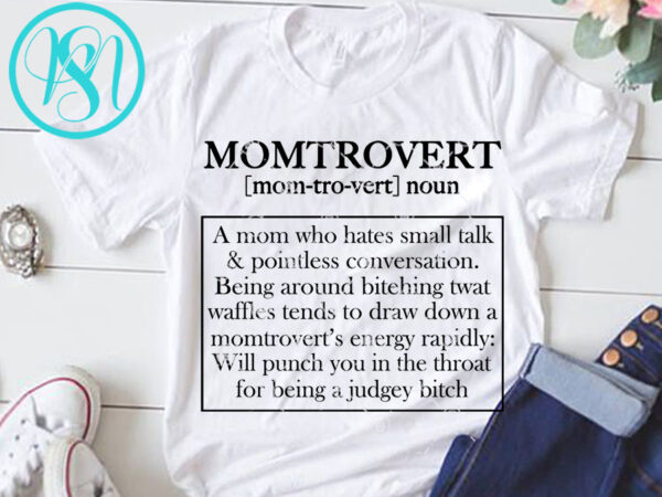 Momtrovert noun a mom who hates small talk and pointless conversation svg, funny svg, quote svg print ready t shirt design